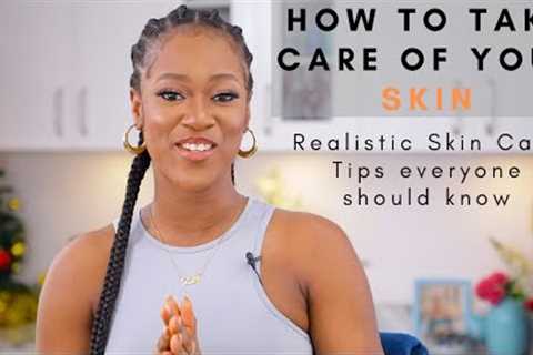 HOW TO TAKE CARE OF YOUR SKIN - REALISTIC SKIN CARE TIPS EVERYONE SHOLD KNOW - ZEELICIOUS FOODS