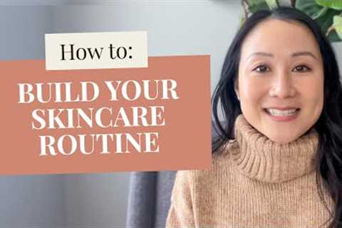 How to Build a Skin Care Routine Like a Dermatologist | Step by Step