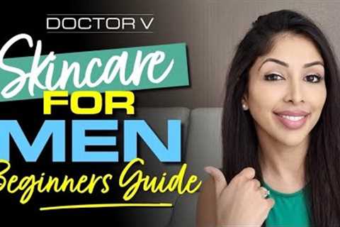 Doctor V - Skincare For Men Beginners Guide  | Skin Of Colour | Brown Or Black Skin