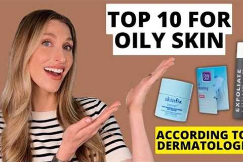 Dermatologist''s Top 10 Skincare Products for Oily Skin & Clogged Pores! | Dr. Sam Ellis