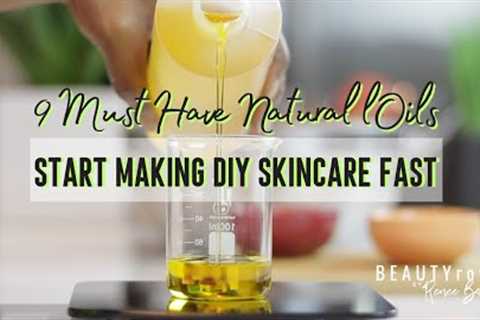 9 Must Have Natural Oils for Skin Care [ Homemade DIY ]