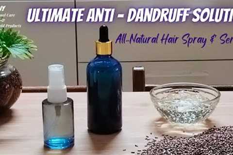 DIY: All -Natural Hair Spray and Serum | Ultimate Anti-Dandruff Hair Solution | Healthy Scalp