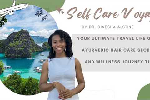 Your ultimate travel life guide: ayurvedic hair care secrets and wellness journey tips