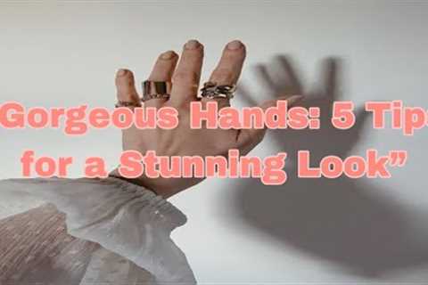 “Gorgeous Hands: 5 Tips for a Stunning Look”|beauty|nail care #shorts #aesthetically