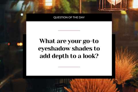 What are your go-to eyeshadow shades to add depth to a look?