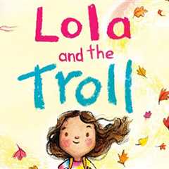 ‘Lola and the Troll’ Empowers Kids to Stand Up Against Bullying